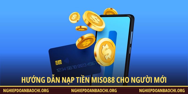 Hướng dẫn nạp tiền Miso88 đơn giản, tiện lợi cho người chơi mới