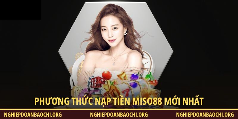 Tổng hợp các phương thức nạp tiền Miso88 mới nhất trên nền tảng