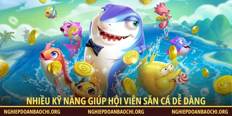 Nhiều kỹ năng hay ho giúp hội viên săn cá dễ dàng