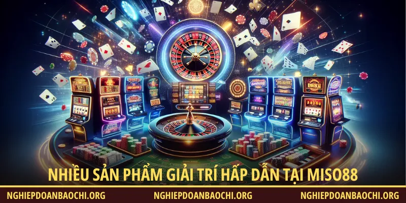 Nhiều sản phẩm giải trí đang có mặt tại Miso88