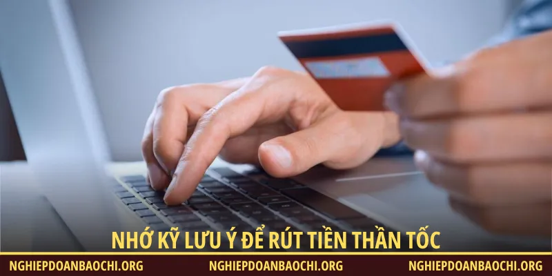 Nhớ kỹ các lưu ý để đảm bảo quá trình nhận thưởng thần tốc
