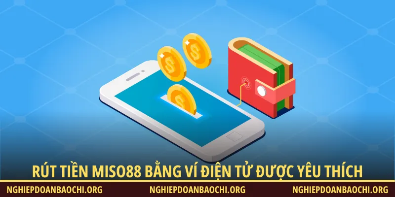 Rút tiền Miso88 bằng ví điện tử đang dần trở nên được yêu thích