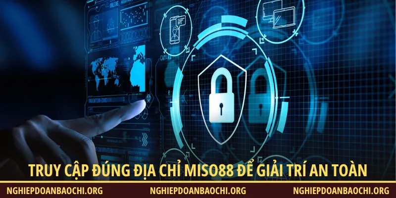 Truy cập đúng địa chỉ của Miso88 để vui chơi an toàn