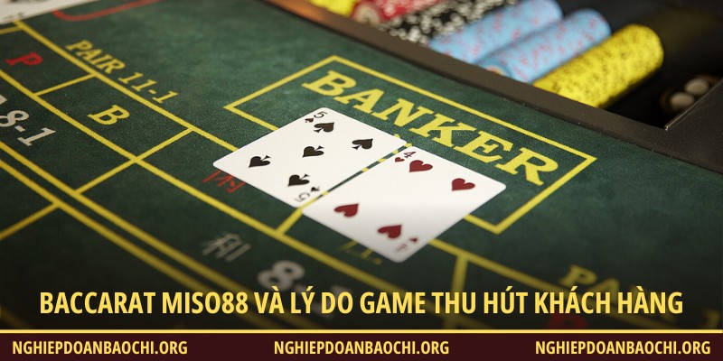 Tìm hiểu baccarat Miso88 và lý do game thu hút khách hàng