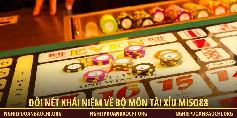 Đôi nét khái niệm về bộ môn Tài Xỉu Miso88