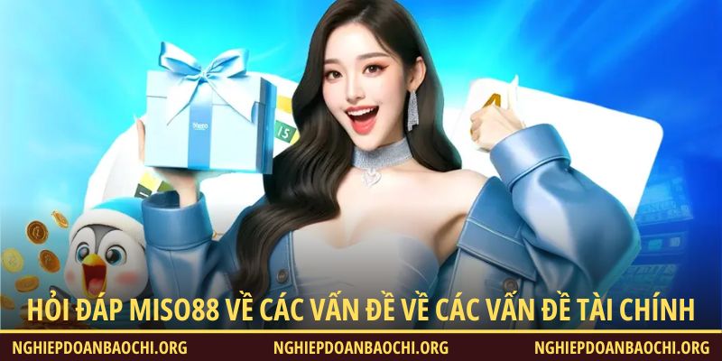 Hỏi đáp Miso88 về các vấn đề về các vấn đề tài chính