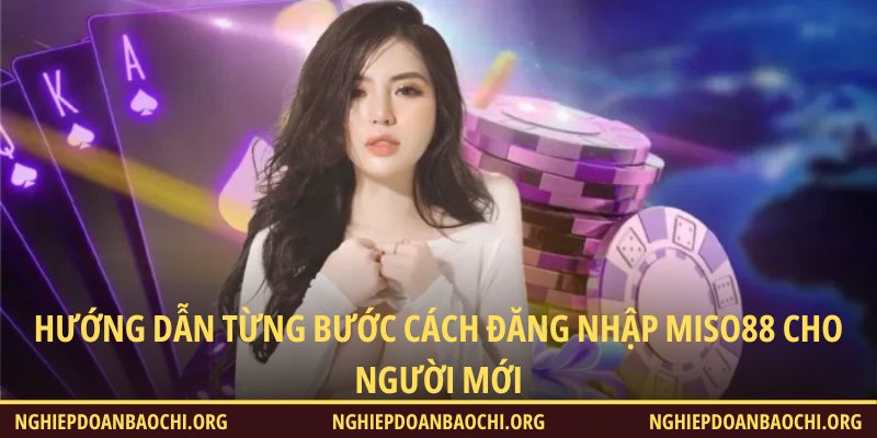 Hướng dẫn từng bước cách đăng nhập Miso88 cho người mới