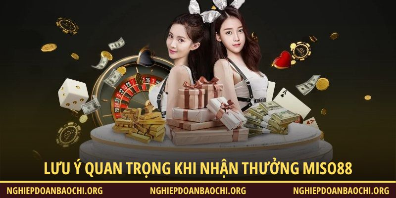 Một số lưu ý quan trọng khi nhận ưu đãi tại trang chủ Miso88