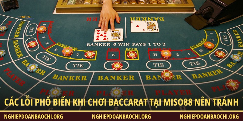 Các lỗi phổ biến khi chơi baccarat tại Miso88 nên tránh