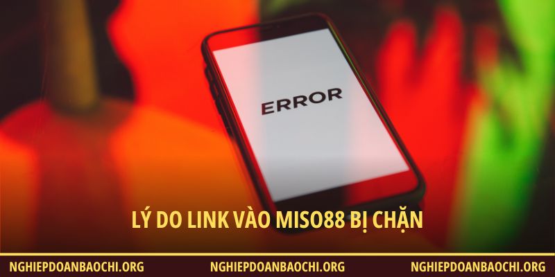 Lý do link vào Miso88 bị chặn