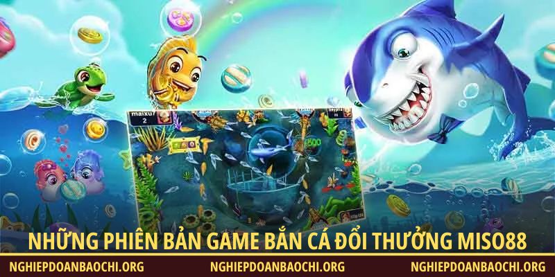Nhiều phiên bản chơi vui, hấp dẫn, tha hồ chọn