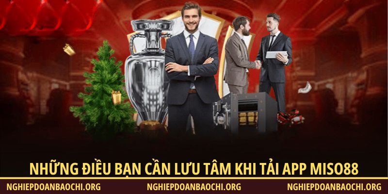 Những điều cần lưu tâm khi tải app Miso88