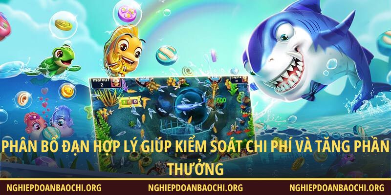 Phân bổ đạn hợp lý giúp kiểm soát chi phí và tăng phần thưởng