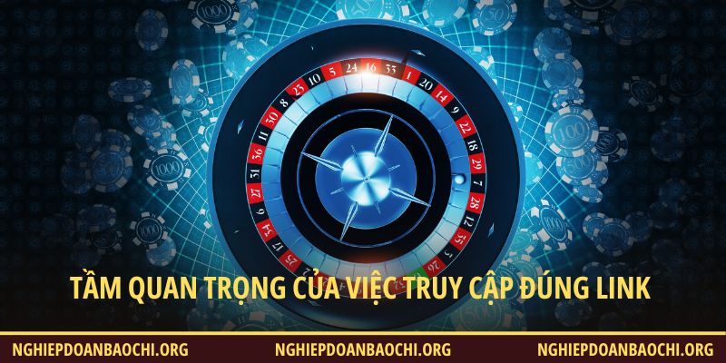 Tầm quan trọng của việc truy cập đúng link