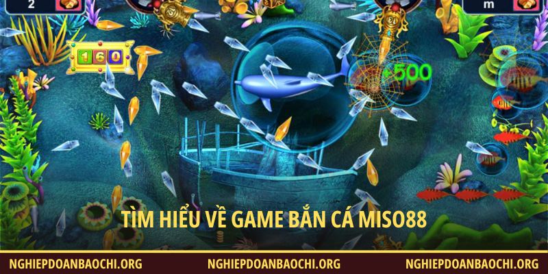 Tìm hiểu về game bắn cá Miso88