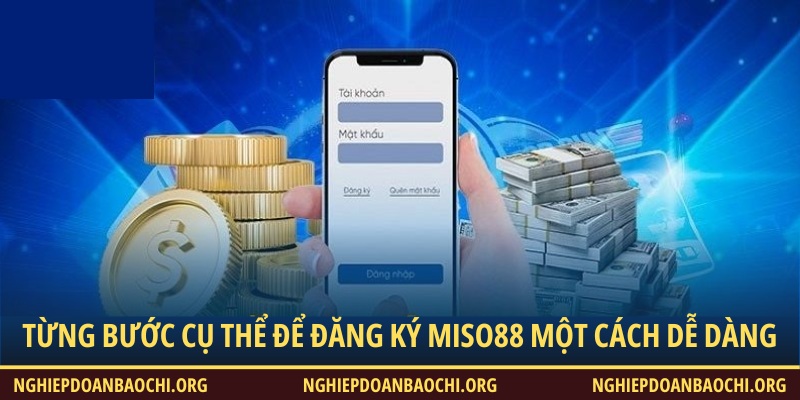Từng bước cụ thể để đăng ký Miso88 một cách dễ dàng