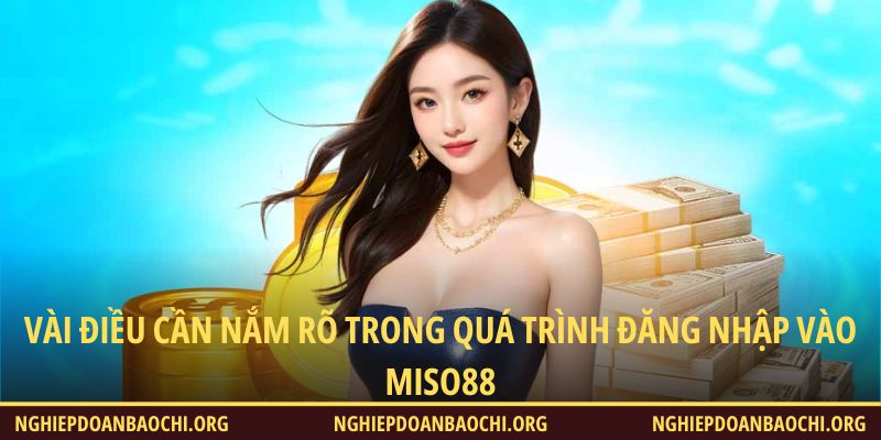 Vài điều cần nắm rõ trong quá trình đăng nhập vào Miso88