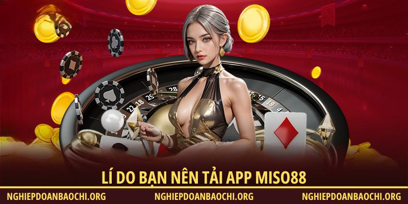 Vì sao bạn nên tải app Miso88 ngay hôm nay?
