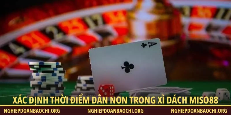 Xác định thời điểm dằn non trong Xì Dách Miso88